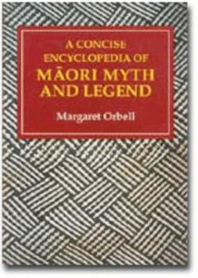A Concise Encyclopedia of Maori Myth and Legend