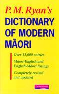 P M Ryan's Dictionary of Modern Maori (4th edition 1994)